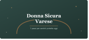 Donna Sicura Varese: 7 Passi per Sentirti Protetta Oggi